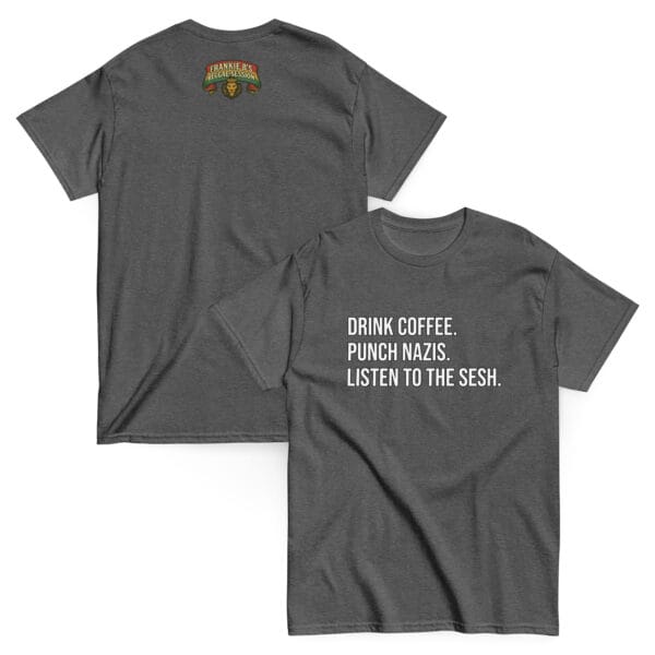 Drink Coffee. Punch Nazis. Listen to The Sesh. – Unisex Classic Tee - Image 10