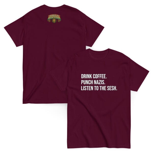 Drink Coffee. Punch Nazis. Listen to The Sesh. – Unisex Classic Tee - Image 2
