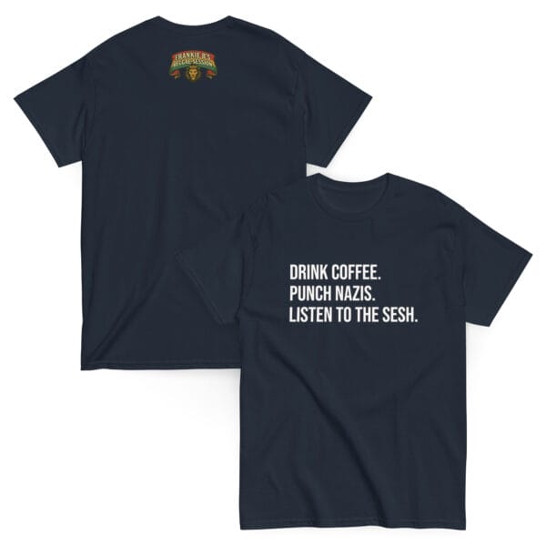 Drink Coffee. Punch Nazis. Listen to The Sesh. – Unisex Classic Tee - Image 4